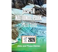 JASPER National Park Travel Guide: Exploring Canada’s Majestic Wilderness - Nature, Adventure, and Local Tips (National Park Around US and Canada)