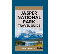 Jasper National Park Travel Guide: Journey Through Wilderness, Wildlife, And Wonder (World Tour)