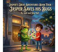 Jasper’s Great Adventures-Book Four: Jasper Saves His Bugs: A Children’s Story About Saving, Responsibility, and Making Smart Choices (Jasper's Big Adventure)