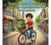 Jasper’s Great Adventures Book Three: Jasper Explores the Town: A Kids Adventure About Courage, Friendship, and Overcoming Fear (Jasper's Big Adventure)