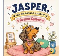 Jasper, the Dachshund Explorer: Drama Queen: 30 Cute & Funny Coloring Pages of a Sassy Dachshund