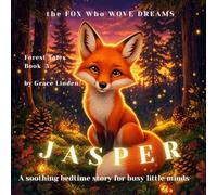 JASPER - The Fox Who Wove Dreams: A Soothing Bedtime Story for Busy Little Minds (Forest Tales)