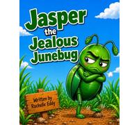 Jasper the Jealous Junebug: Helping young children understand jealousy, navigate feelings of unfairness, and discover the power of gratitude (BUGGING OUT)