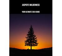 Jasper'S Wilderness: Your Ultimate 2024 Guide