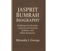 Jasprit Bumrah Biography: Redefining Fast Bowling - A Journey of Innovation, Resilience, and Global Dominance