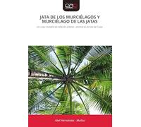 JATA DE LOS MURCIÉLAGOS Y MURCIÉLAGO DE LAS JATAS: Un caso notable de relación planta - animal en la Isla de Cuba