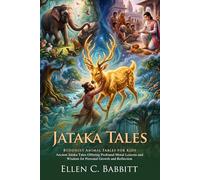 Jataka Tales: Ancient Indian Animal Fables of Wisdom and Virtue: Fully Illustrated Edition with Author Biography and Commentary