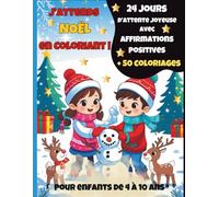 J'attends Noël en coloriant: 24 jours de coloriages et affirmations positives pour enfants - calendrier de l’Avent créatif et bienveillant de Noël (4 à 10 ans)