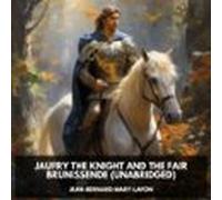Jaufry The Knight And The Fair Brunissende (unabridged) (audiolibro)