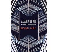 Jaula de aço, A: Max Weber e o marxismo weberiano