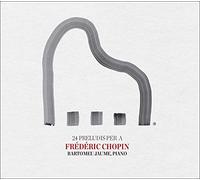 Jaume Bartumeu - 24 Preludis Per A Frédéric Chopin