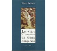 Jaume I el Conqueridor.: La reina hongaresa (COL.LECCIO CLASSICA)