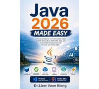 Java 2026 Made Easy: A Practical Beginner-to-Intermediate Guide to OOP, Spring Boot, REST APIs, SQL, and AI-Assisted Development with VS Code and IntelliJ IDEA