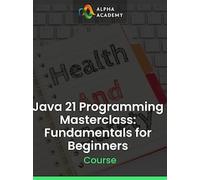 Java 21 Programming Masterclass: Fundamentals for Beginners - Alpha Academy Key - GLOBAL