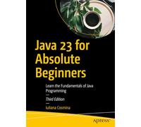 Java 23 for Absolute Beginners: Learn the Fundamentals of Java Programming