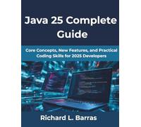 Java 25 Complete Guide: Core Concepts, New Features, and Practical Coding Skills for 2025 Developers (Computing Excellence Series)