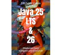 Java 25 LTS & 26: Modernes Java kompakt und praxisnah