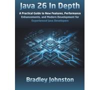 Java 26 In Depth: A Practical Guide to New Features, Performance Enhancements, and Modern Development for Experienced Java Developers (Modern Software Engineering Series)