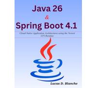 Java 26 & Spring Boot 4.1: Cloud-Native Application Architectures using the Newest LTS Runtime (Complementary Tech Combinations)