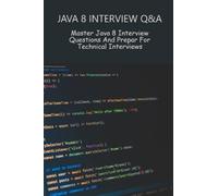 Java 8 Interview Q&A: Master Java 8 Interview Questions And Prepar For Technical Interviews
