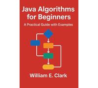 Java Algorithms for Beginners: A Practical Guide with Examples (The Beginner's Guide to Programming)