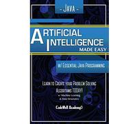 Java Artificial Intelligence: Made Easy, w/ Java Programming; Learn to Create your * Problem Solving * Algorithms! TODAY! w/ Machine Learning & Data ... engineering, r programming, iOS development)