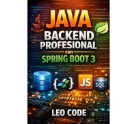 Java Backend Profesional con Spring Boot 3: Crea una API REST completa con Java 21: JPA, validación, JWT, testing, Swagger/OpenAPI y Docker con un ... Completa para Dominar la Programación Java)