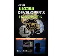 JAVA BLOCKCHAIN DEVELOPER’S HANDBOOK: Mastering Smart Contracts, Distributed Ledgers, and Enterprise Blockchain Solutions
