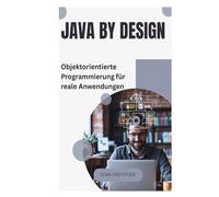 Java by Design: Objektorientierte Programmierung für reale Anwendungen