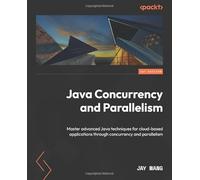 Java Concurrency and Parallelism: Master advanced Java techniques for cloud-based applications through concurrency and parallelism