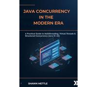 Java Concurrency in the modern era: A Practical Guide to Multithreading, Virtual Threads & Structured Concurrency (Java 21-25)