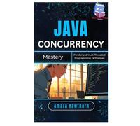 Java Concurrency Mastery: Parallel and Multi-Threaded Programming Techniques