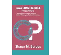 JAVA CRASH COURSE: A No-Nonsense Guide to Mastering Runtime Efficiency and Backend Architecture