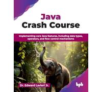 Java Crash Course: Implementing core Java features, including data types, operators, and flow control mechanisms (English Edition)