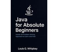 Java for Absolute Beginners: Hands-On Problem-Solving Approach to Learn Java Fast