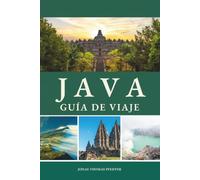 JAVA GUÍA DE VIAJE 2026 - 2027: Volcanes amanecer, ciudades reales, templos sagrados y antiguas cortes, viaja por las cumbres humeantes, tradiciones vivas y el alma salvaje de Indonesia