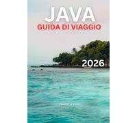 JAVA GUIDA DI VIAGGIO 2026: Cose da fare, avventure vulcaniche, templi, spiagge, cultura e itinerari dettagliati di 7-14 giorni per i viaggiatori indonesiani