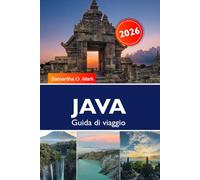 JAVA GUIDA DI VIAGGIO 2026: I migliori posti da visitare, avventure sui vulcani, templi antichi, cultura, spiagge e tesori nascosti in Indonesia