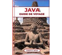 JAVA GUIDE DE VOYAGE 2026: Votre guide ultime des volcans, temples, plages, culture du café de Java, joyaux cachés pour les aventuriers, les amateurs ... explorer et expérimenter en Indonésie