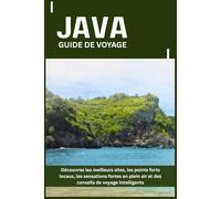 JAVA GUIDE DE VOYAGE: Découvrez les meilleurs sites, les points forts locaux, les sensations fortes en plein air et des conseils de voyage intelligents