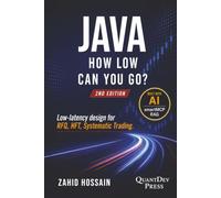 Java How Low Can You Go: 2nd Edition, Low-latency design for RFQ, HFT, Systematic Trading