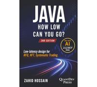 Java How Low Can You Go: 2nd Edition, Low-latency design for RFQ, HFT, Systematic Trading - Built with AI