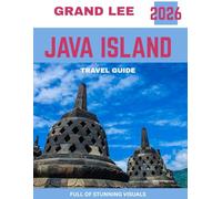 JAVA ISLAND TRAVEL GUIDE 2026: Uncover the Heart of Indonesia: Explore Volcanoes, Temples, and Hidden Gems of Java