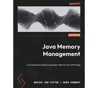 Java Memory Management: A comprehensive guide to garbage collection and JVM tuning