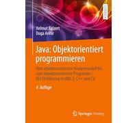 Java: Objektorientiert programmieren: Vom objektorientierten Analysemodell bis zum objektorientierten Programm - Mit Einführung in UML 2, C++ und C
