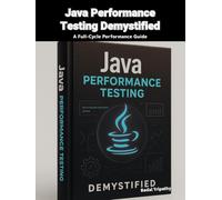 Java Performance Testing Demystified: A Full-Cycle Performance Guide