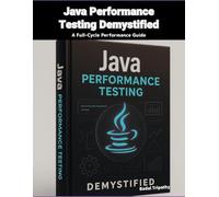 Java Performance Testing Demystified: A Full-Cycle Performance Guide