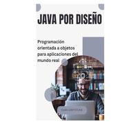 Java por diseño: Programación orientada a objetos para aplicaciones del mundo real