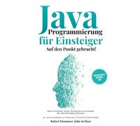 Java Programmierung Für Einsteiger: Auf den Punkt gebracht!