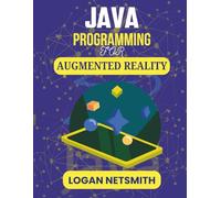 JAVA PROGRAMMING FOR AUGMENTED REALITY: Master Visual Integration Techniques Using Industry-Standard Platforms (Java PowerStack Series)